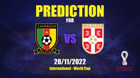 Cameroon vs Serbia Prediction .